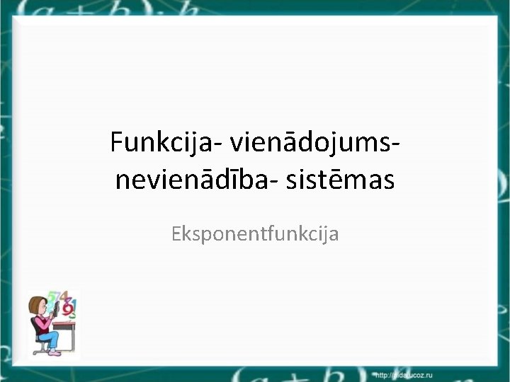 Funkcija- vienādojumsnevienādība- sistēmas Eksponentfunkcija 