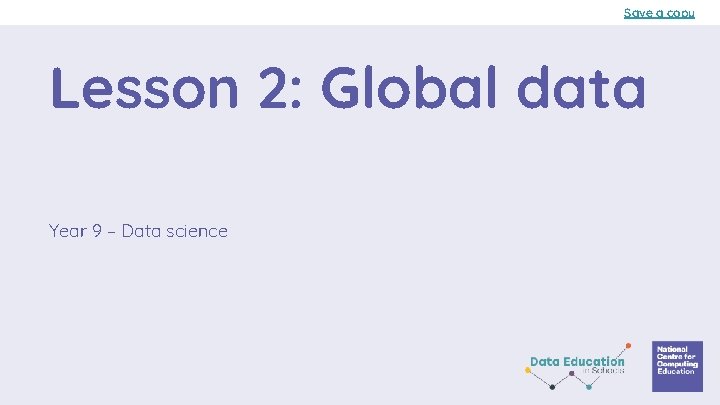 Save a copy Lesson 2: Global data Year 9 – Data science 