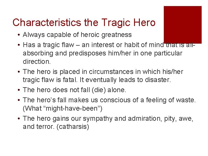 Characteristics the Tragic Hero • Always capable of heroic greatness • Has a tragic