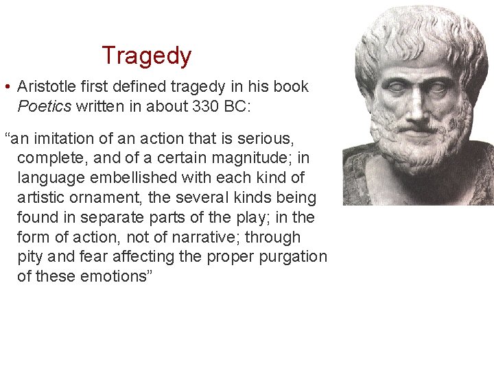 Tragedy • Aristotle first defined tragedy in his book Poetics written in about 330