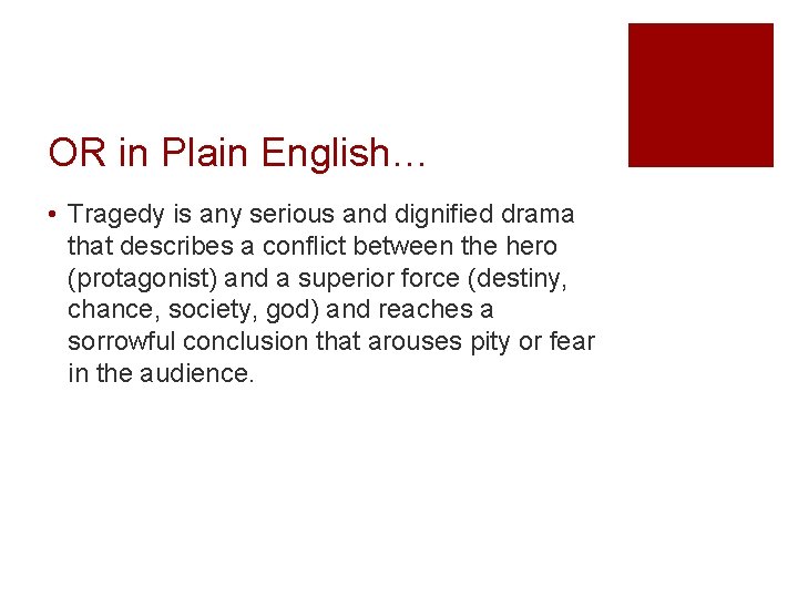 OR in Plain English… • Tragedy is any serious and dignified drama that describes