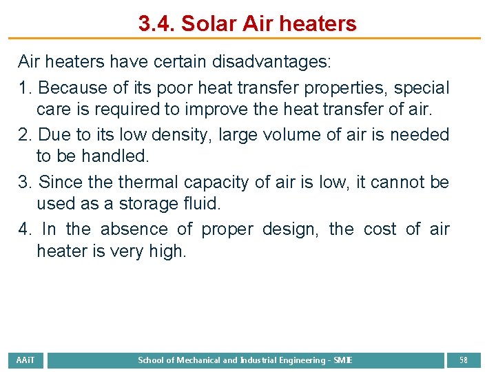 3. 4. Solar Air heaters have certain disadvantages: 1. Because of its poor heat