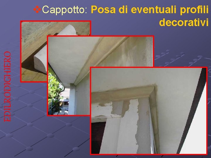 EDILRODIGHIERO v. Cappotto: Posa di eventuali profili decorativi 