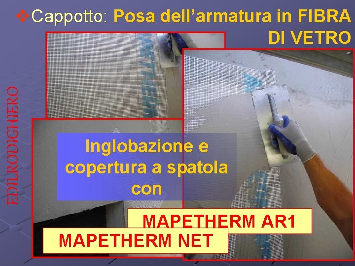 EDILRODIGHIERO v. Cappotto: Posa dell’armatura in FIBRA DI VETRO Inglobazione e copertura a spatola