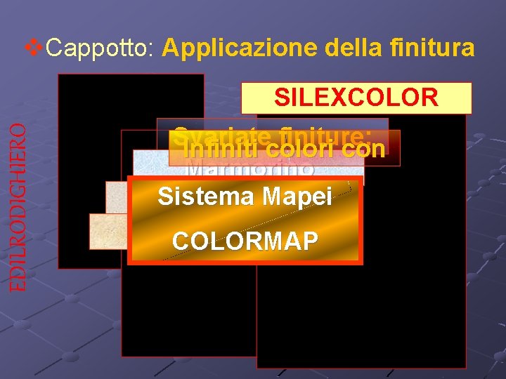 v. Cappotto: Applicazione della finitura EDILRODIGHIERO SILEXCOLOR Svariate finiture: Infiniti colori con Marmorino Sistema