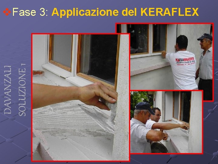 DAVANZALI SOLUZIONE 1 v. Fase 3: Applicazione del KERAFLEX 