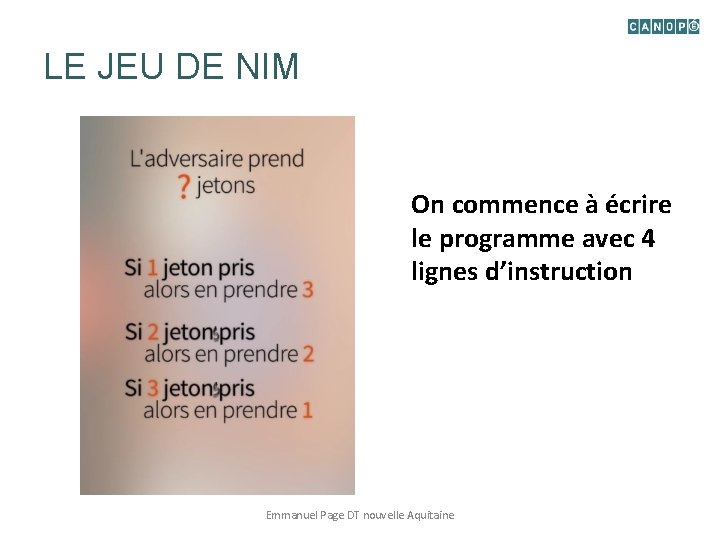 LE JEU DE NIM On commence à écrire le programme avec 4 lignes d’instruction