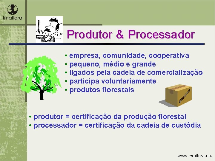 Produtor & Processador • empresa, comunidade, cooperativa • pequeno, médio e grande • ligados