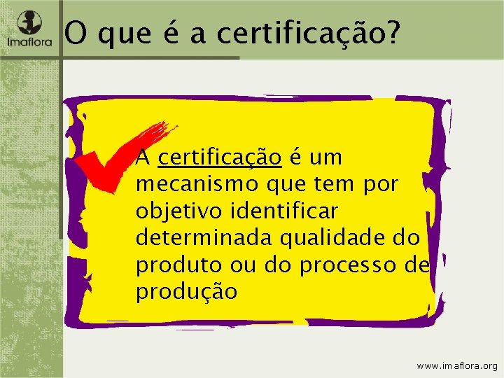 O que é a certificação? A certificação é um mecanismo que tem por objetivo