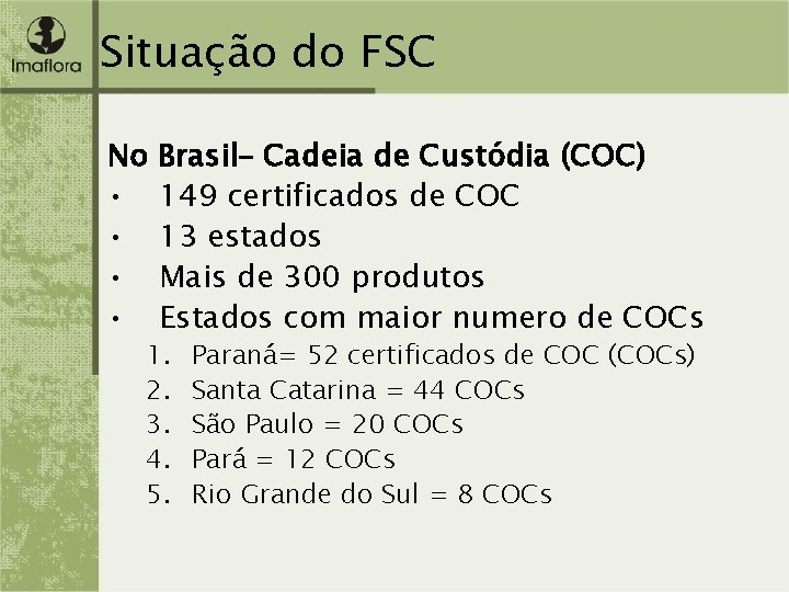 Situação do FSC No • • Brasil– Cadeia de Custódia (COC) 149 certificados de