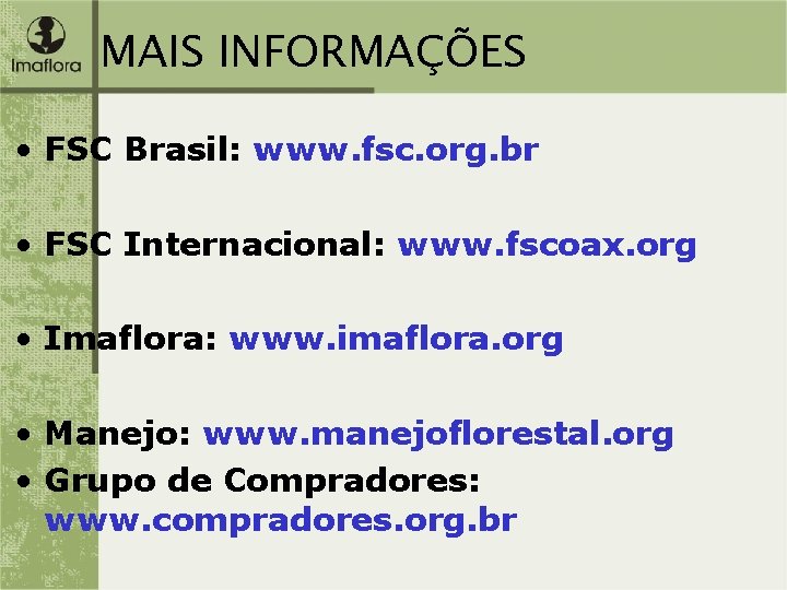 MAIS INFORMAÇÕES • FSC Brasil: www. fsc. org. br • FSC Internacional: www. fscoax.