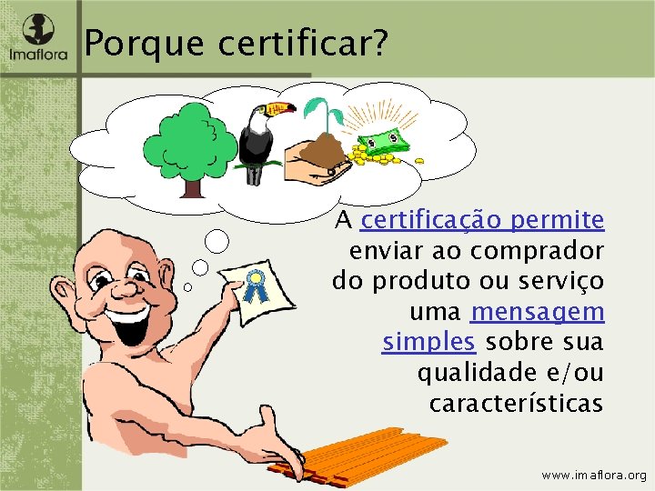 Porque certificar? A certificação permite enviar ao comprador do produto ou serviço uma mensagem