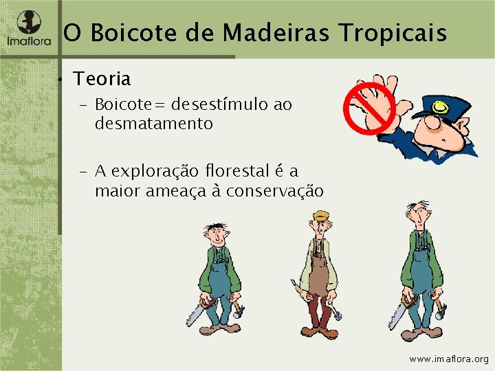 O Boicote de Madeiras Tropicais • Teoria – Boicote= desestímulo ao desmatamento – A