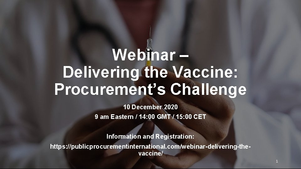 Webinar – Delivering the Vaccine: Procurement’s Challenge 10 December 2020 9 am Eastern /