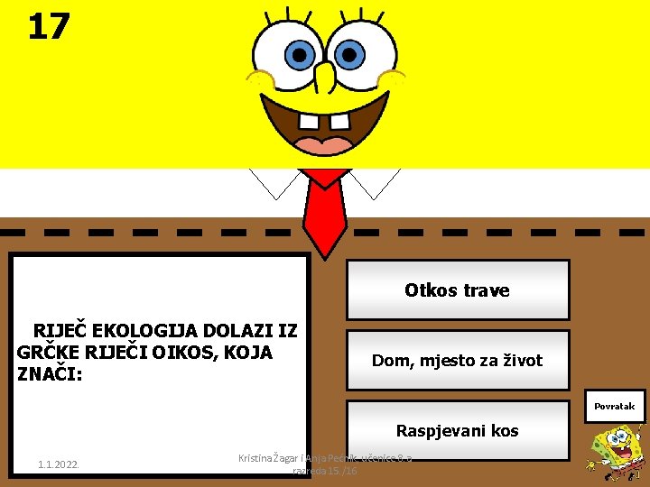 17 Otkos trave RIJEČ EKOLOGIJA DOLAZI IZ GRČKE RIJEČI OIKOS, KOJA ZNAČI: Dom, mjesto