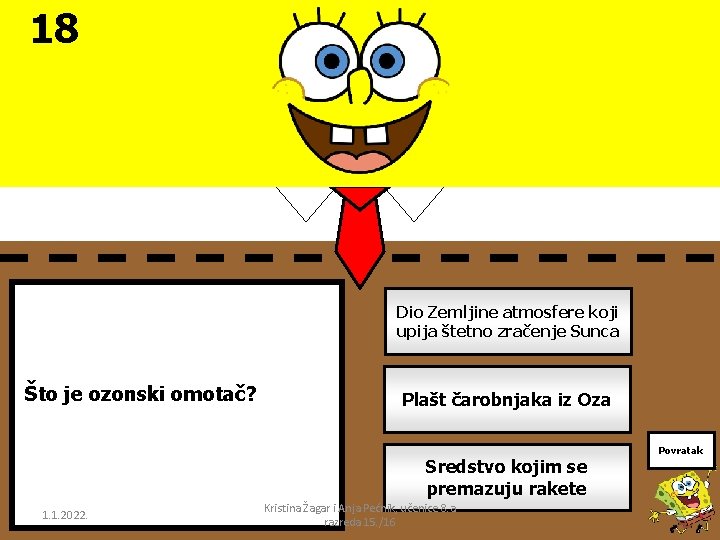 18 Dio Zemljine atmosfere koji upija štetno zračenje Sunca Što je ozonski omotač? Plašt