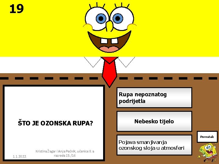 19 Rupa nepoznatog podrijetla ŠTO JE OZONSKA RUPA? Nebesko tijelo Povratak 1. 1. 2022.