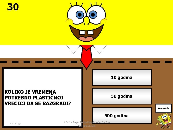 30 10 godina KOLIKO JE VREMENA POTREBNO PLASTIČNOJ VREĆICI DA SE RAZGRADI? 50 godina