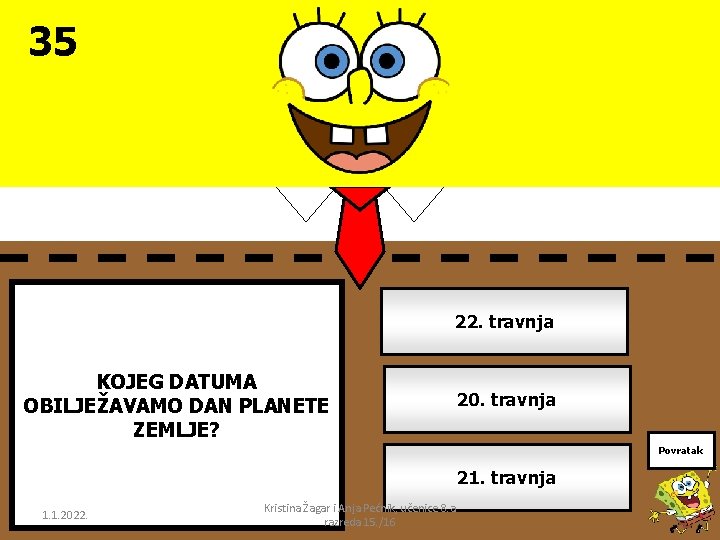 35 22. travnja KOJEG DATUMA OBILJEŽAVAMO DAN PLANETE ZEMLJE? 20. travnja Povratak 21. travnja