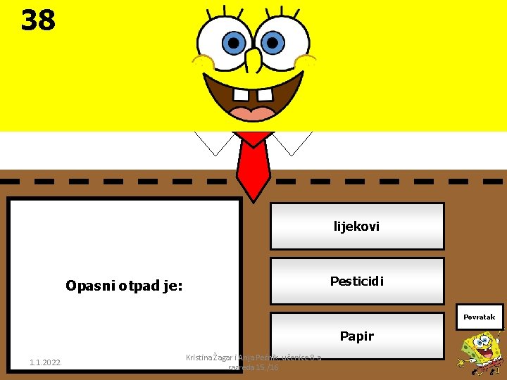 38 lijekovi Pesticidi Opasni otpad je: Povratak Papir 1. 1. 2022. Kristina Žagar i