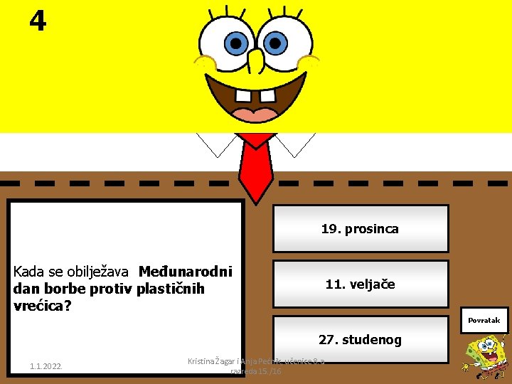 4 19. prosinca Kada se obilježava Međunarodni dan borbe protiv plastičnih vrećica? 11. veljače