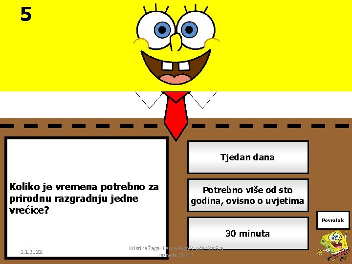 5 Tjedan dana Koliko je vremena potrebno za prirodnu razgradnju jedne vrećice? Potrebno više