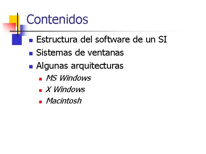 Contenidos n n n Estructura del software de un SI Sistemas de ventanas Algunas