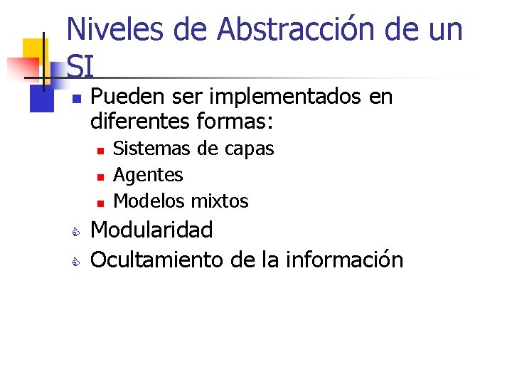 Niveles de Abstracción de un SI n Pueden ser implementados en diferentes formas: n