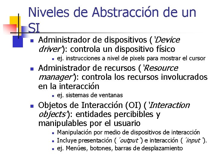 Niveles de Abstracción de un SI n Administrador de dispositivos (‘Device driver’): controla un
