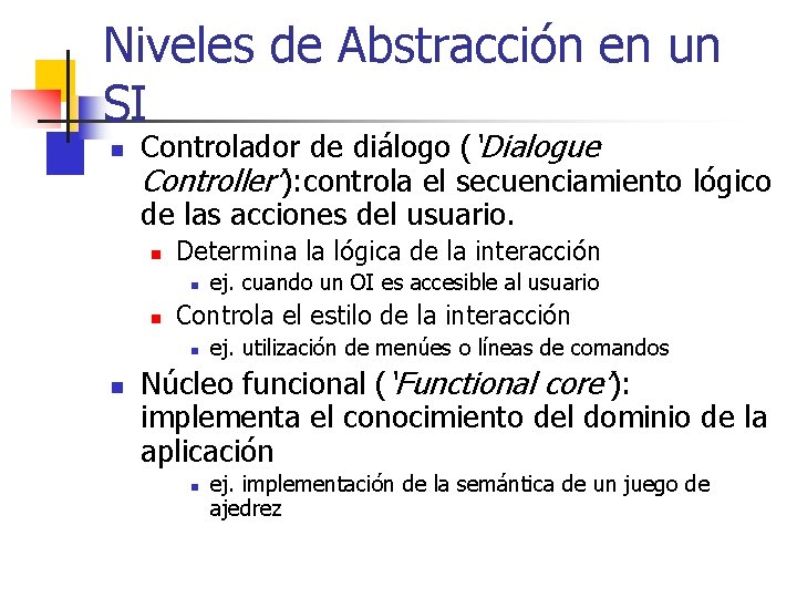 Niveles de Abstracción en un SI n Controlador de diálogo (‘Dialogue Controller’): controla el