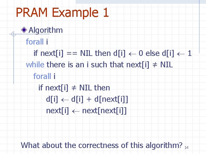 PRAM Example 1 Algorithm forall i if next[i] == NIL then d[i] 0 else