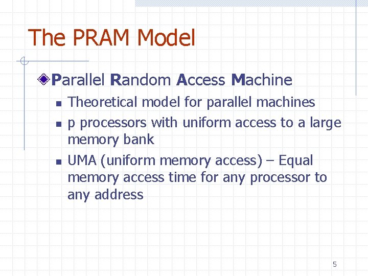 The PRAM Model Parallel Random Access Machine n n n Theoretical model for parallel