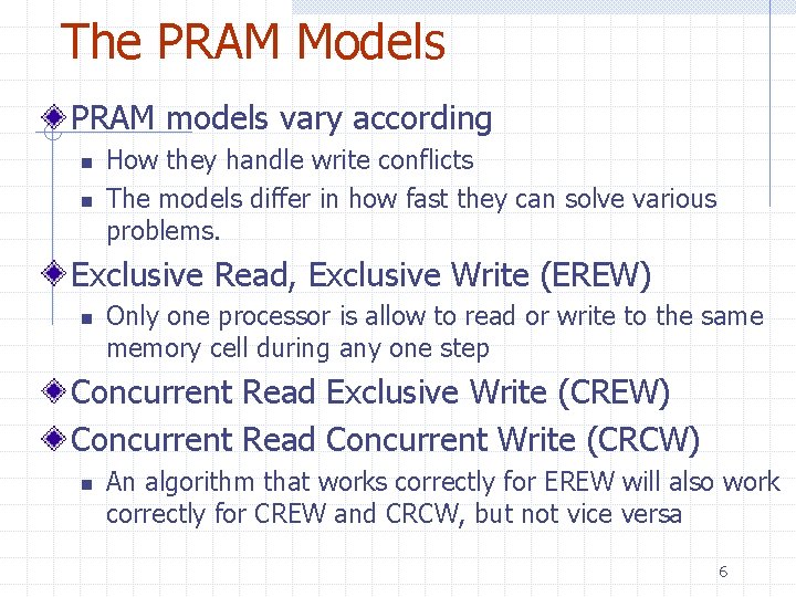 The PRAM Models PRAM models vary according n n How they handle write conflicts