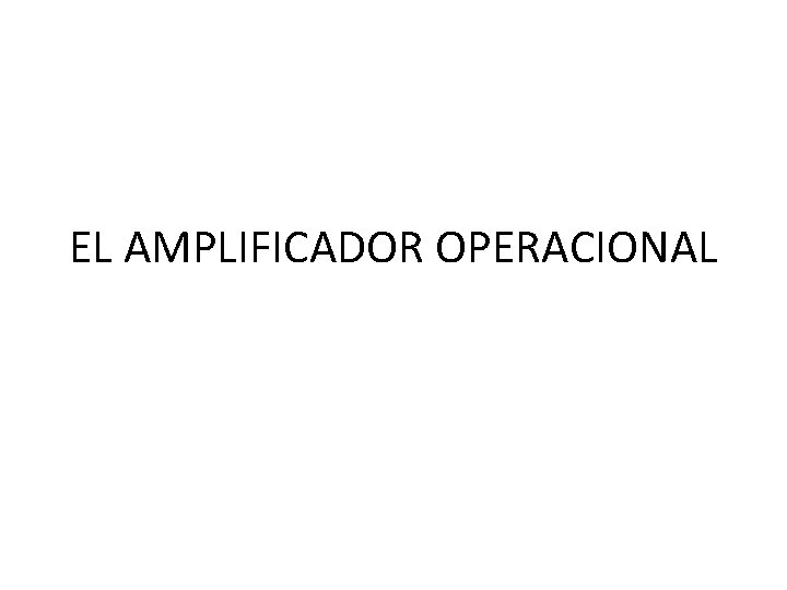 EL AMPLIFICADOR OPERACIONAL 