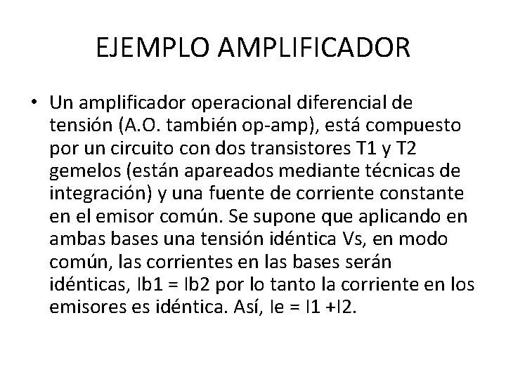 EJEMPLO AMPLIFICADOR • Un amplificador operacional diferencial de tensión (A. O. también op-amp), está