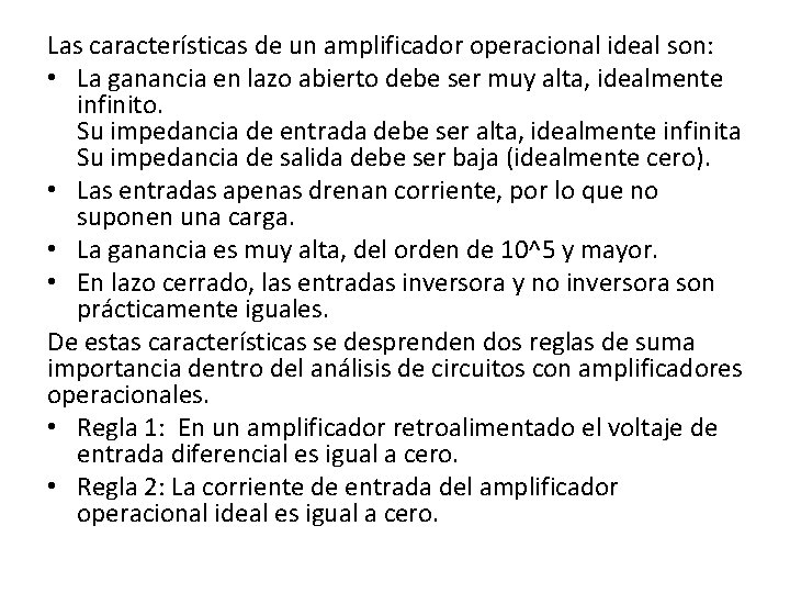 Las características de un amplificador operacional ideal son: • La ganancia en lazo abierto