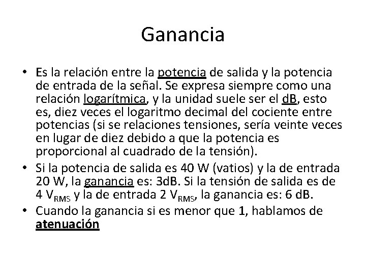 Ganancia • Es la relación entre la potencia de salida y la potencia de