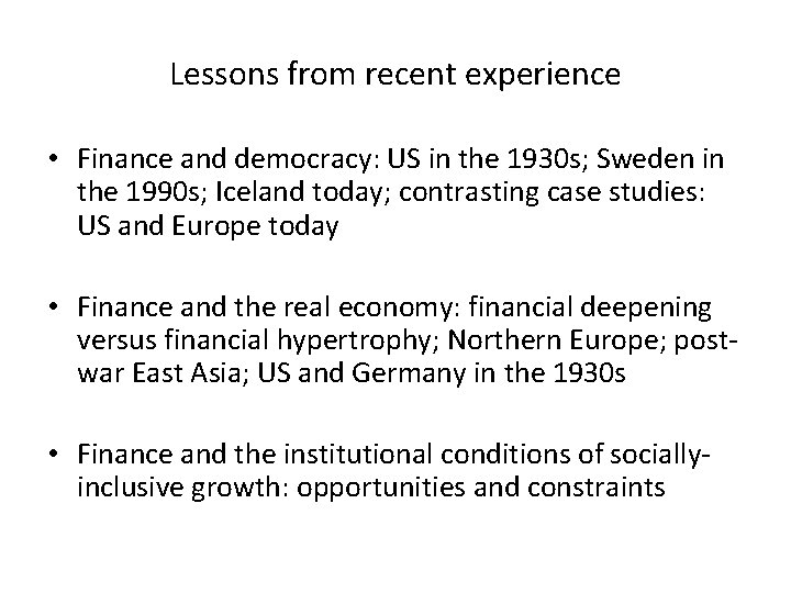 Lessons from recent experience • Finance and democracy: US in the 1930 s; Sweden