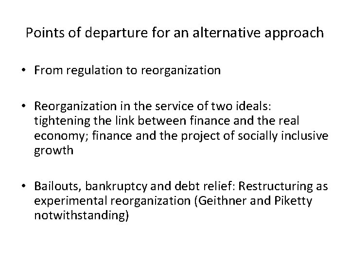 Points of departure for an alternative approach • From regulation to reorganization • Reorganization