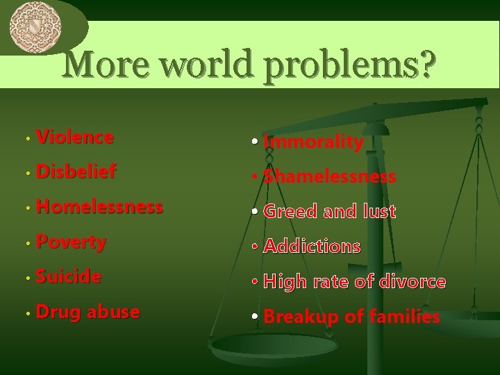 0 More world problems? • Violence • Immorality • Disbelief • Shamelessness • Homelessness 0 More world problems? • Violence • Immorality • Disbelief • Shamelessness • Homelessness