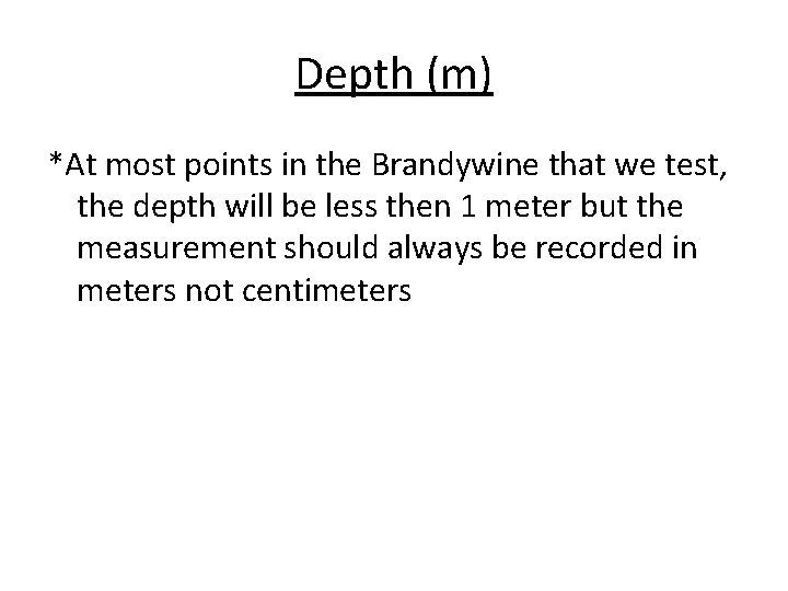 Depth (m) *At most points in the Brandywine that we test, the depth will