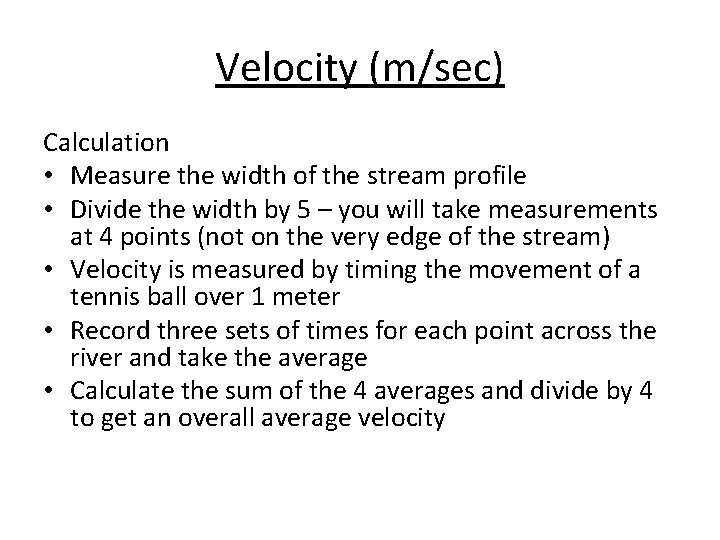 Velocity (m/sec) Calculation • Measure the width of the stream profile • Divide the