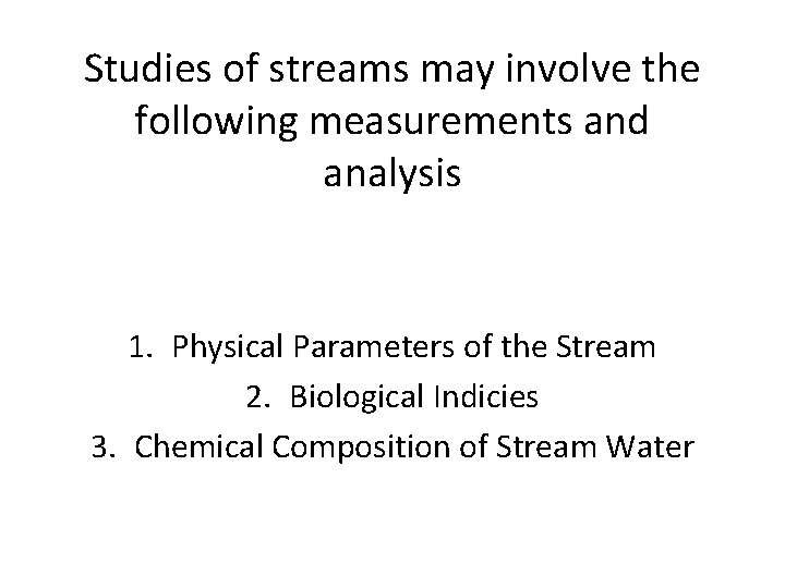 Studies of streams may involve the following measurements and analysis 1. Physical Parameters of