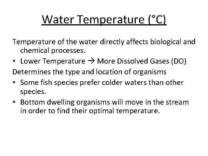 Water Temperature (°C) Temperature of the water directly affects biological and chemical processes. •