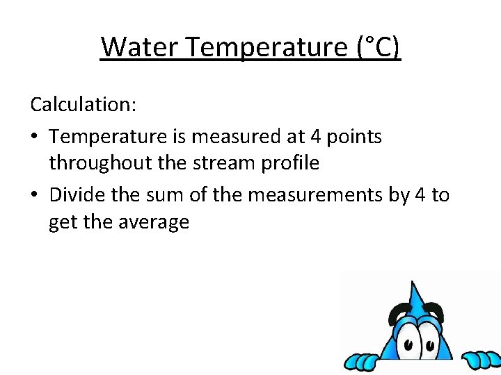 Water Temperature (°C) Calculation: • Temperature is measured at 4 points throughout the stream