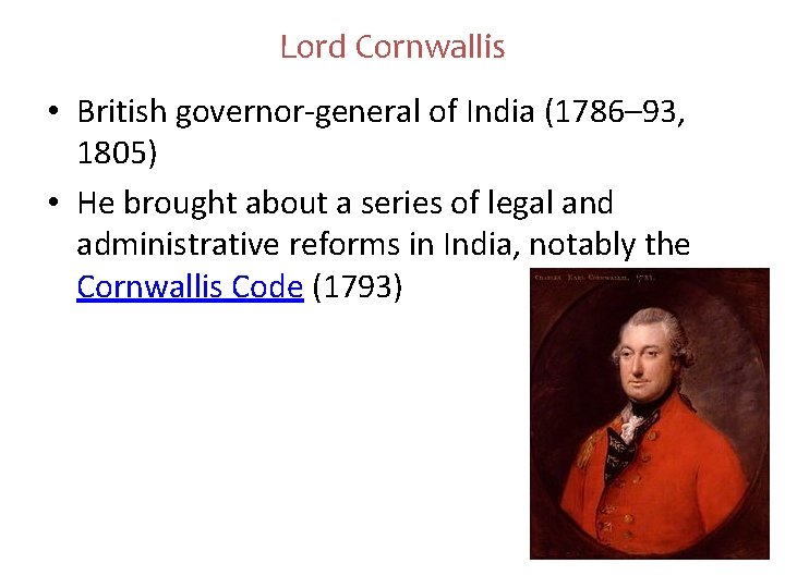 Lord Cornwallis • British governor-general of India (1786– 93, 1805) • He brought about