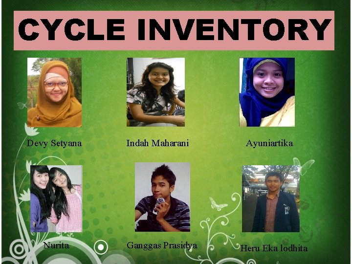 CYCLE INVENTORY Devy Setyana Nurita Indah Maharani Ganggas Prasidya Ayuniartika Heru Eka lodhita 