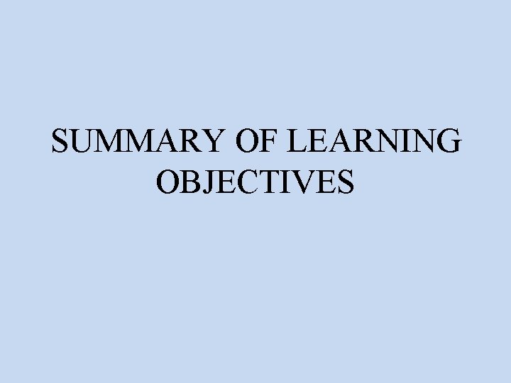 SUMMARY OF LEARNING OBJECTIVES 