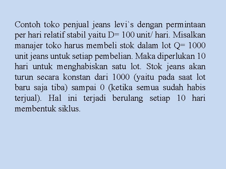 Contoh toko penjual jeans levi`s dengan permintaan per hari relatif stabil yaitu D= 100