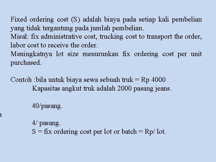 Fixed ordering cost (S) adalah biaya pada setiap kali pembelian yang tidak tergantung pada